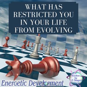 What Has Restricted You In Your Life From Evolving